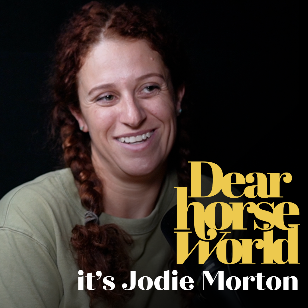 Ep 6: Dear Horse World, it’s Jodie Morton - Riding the Hardest Trails Towards Hope and Healing