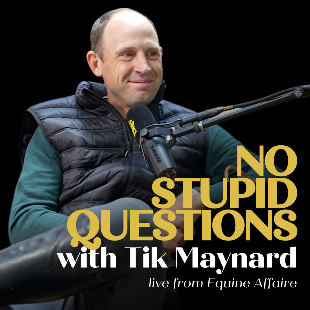 Ep. 9: No Stupid Questions With Tik Maynard, Live From Equine Affaire - Sponsored By Schleese